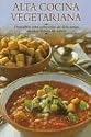 Alta Cocina Vegetariana: Descubra Esta Coleccion de Deliciosas Recetas Llenas de Sabor (Cocina Paso a Paso Series / Cooking Step-By-Step Series)