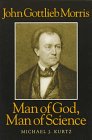 John Gottlieb Morris: Man of God, Man of Science
