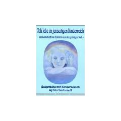 Ich lebe im jenseitigen Kinderreich. Die Botschaft von Kindern aus der geistigen Welt