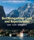 Berchtesgadener Land und Rupertiwinkel - Land - Leute - Schmankerl - Alfons Schuhbeck, G&uuml;nter Standl, Sabine Zehringer