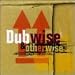 Dub Wise & Otherwise