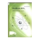 DocBook-XML. Medienneutrales und plattformunabh�ngiges Publizieren.von "Thomas Schraitle"