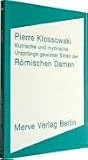 Kultische und mythische Urspr&uuml;nge gewisser Sitten der R&ouml;mischen Damen - Pierre Klossowski