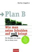 Plan B: Wie man seine Schulden auf null bringt. Der Ratgeber von einem, der es wissen muss