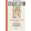 Literarisches Paris: 80 Dichter, Schriftsteller und Philosophen. Wohnorte, Wirken und Werke Literarisches Paris: 80 Dichter, Schriftsteller und Philosophen. Wohnorte, Wirken und Werke