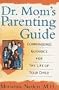 Dr. Mom's Parenting Guide: Common-Sense Guidance for the Life of Your Child