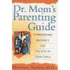 Dr. Mom's Parenting Guide: Common-Sense Guidance for the Life of Your Child