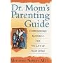 Dr. Mom's Parenting Guide: Common-Sense Guidance for the Life of Your Child