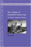 Shii Scholars of Nineteenth-Century Iraq: The Ulama of Najaf and Karbala (Cambridge Middle East Studies)