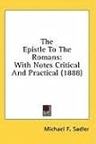 The Epistle to the Romans: With Notes Critical and Practical (1888)