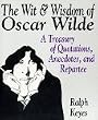 The Wit & Wisdom of Oscar Wilde: A Treasury of Quotations, Anecdotes, and Repartee