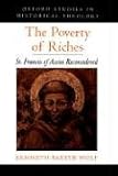 Buy : The Poverty of Riches: St. Francis of Assisi Reconsidered (Oxford Studies in Historical Theology)