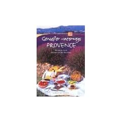 Genie�er unterwegs. Provence. Rezepte und kulinarische Notizen