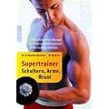 Supertrainer Schultern, Arme, Brust: Die effektivsten �bungen. Die besten Programme. Wissenschaftlich getestet.