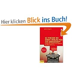 So finden Sie einen Verlag f�r Ihr Manuskript: Schritt f�r Schritt zur eigenen Ver�ffentlichung (campus concret)