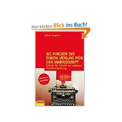 So finden Sie einen Verlag f�r Ihr Manuskript: Schritt f�r Schritt zur eigenen Ver�ffentlichung (campus concret)