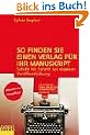 So finden Sie einen Verlag f�r Ihr Manuskript: Schritt f�r Schritt zur eigenen Ver�ffentlichung (campus concret)