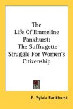 The Life Of Emmeline Pankhurst: The Suffragette Struggle For Women's Citizenship