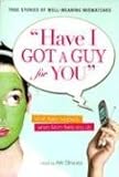 Have I Got a Guy for You: What Really Happens When Mom Fixes You Up by Alix Strauss
