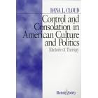 Control and Consolation in American Culture and Politics: Rhetoric of Therapy (Rhetoric and Society series)