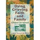 Dying, Grieving, Faith, and Family: A Pastoral Care Approach