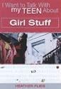 I Want to Talk to My Teen About Girl Stuff (I Want to Talk with My Teen about)