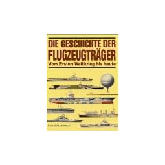 Die Geschichte der Flugzeugtr�ger. Vom Ersten Weltkrieg bis heute