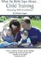 What the Bible Says About Child Training (2nd Edition)