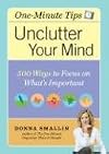 One-Minute Tips Unclutter Your Mind: 500 Tips for Focusing on What's Important