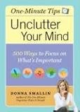 One-Minute Tips Unclutter Your Mind: 500 Tips for Focusing on What's Important
