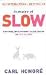In Praise of Slow: How a Worldwide Movement is Challenging the Cult of Speed