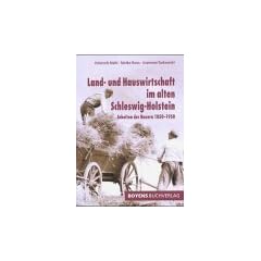 Land- und Hauswirtschaft im alten Schleswig-Holstein: Arbeit der Bauern 1850 - 1950