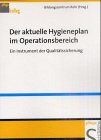 Der aktuelle Hygieneplan im Operationsbereich - Silvia Janz, Carsten Roppertz, Peter Schauerte