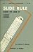 Slide Rule, How to Use It (Everyday Handbooks Series)