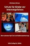 Schutz f&uuml;r Kinder vor Internetgefahren: Eltern zwischen High Tech und Medienverantwortung - Michaela Schroer