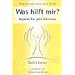 Was hilft mir?: Impulse f�r jede Situation. Die Verbindung zur inneren Weisheit st�rken mit der Kraft der Engel und Aufgestiegenen Meister