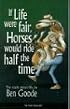 If Life Were Fair, Horses Would Ride Half the Time (Truth about Life)