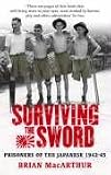 Surviving the Sword: Prisoners of the Japanese 1942-45