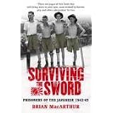 Surviving The Sword: Prisoners of the Japanese 1942-45by Brian MacArthur