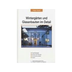 Winterg�rten und Glasanbauten im Detail. Projektbeispiele. Material. Konstruktionsdetails. Kosten
