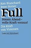Kenneth Blanchard, Jesse Stoner: Full Steam Ahead - volle Kraft voraus! Die Kraft von Visionen