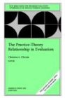 The Practice-Theory Relationship in Evaluation: New Directions for Evaluation (J-B PE Single Issue (Program) Evaluation)
