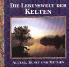 Die Lebenswelt der Kelten - Alltag, Kunst und Mythen - Juliette Wood