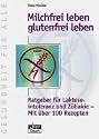 Milchfrei leben, glutenfrei leben. Ratgeber für Laktoseintoleranz und Zöliakie