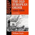 The Old European Order, 1660-1800 (Short Oxford History of the Modern World)