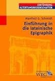 Einf&uuml;hrung in die lateinische Epigraphik - Manfred G. Schmidt
