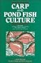 Carp and Pond Fish Culture: Including Chinese Herbivorous Species, Pike, Tench, Zander, Wels Catfish and Goldfish
