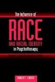 The Influence of Race and Racial Identity in Psychotherapy: Toward a Racially Inclusive Model