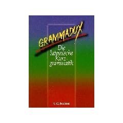 Felix - Ausgabe A. Unterrichtswerk f�r Latein: GrammaDux. Die lateinische Kurzgrammatik. RSR: Auf der Grundlage der Grammatikabschnitte des Lehrwerks FELIX