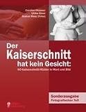 Der Kaiserschnitt hat kein Gesicht: 60 Kaiserschnitt-Mütter in Wort und Bild: Sonderausgabe Fotografischer Teil